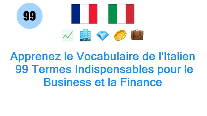 Apprenez le Vocabulaire de lItalien: 99 Termes Indispensables pour le Business et la Finance